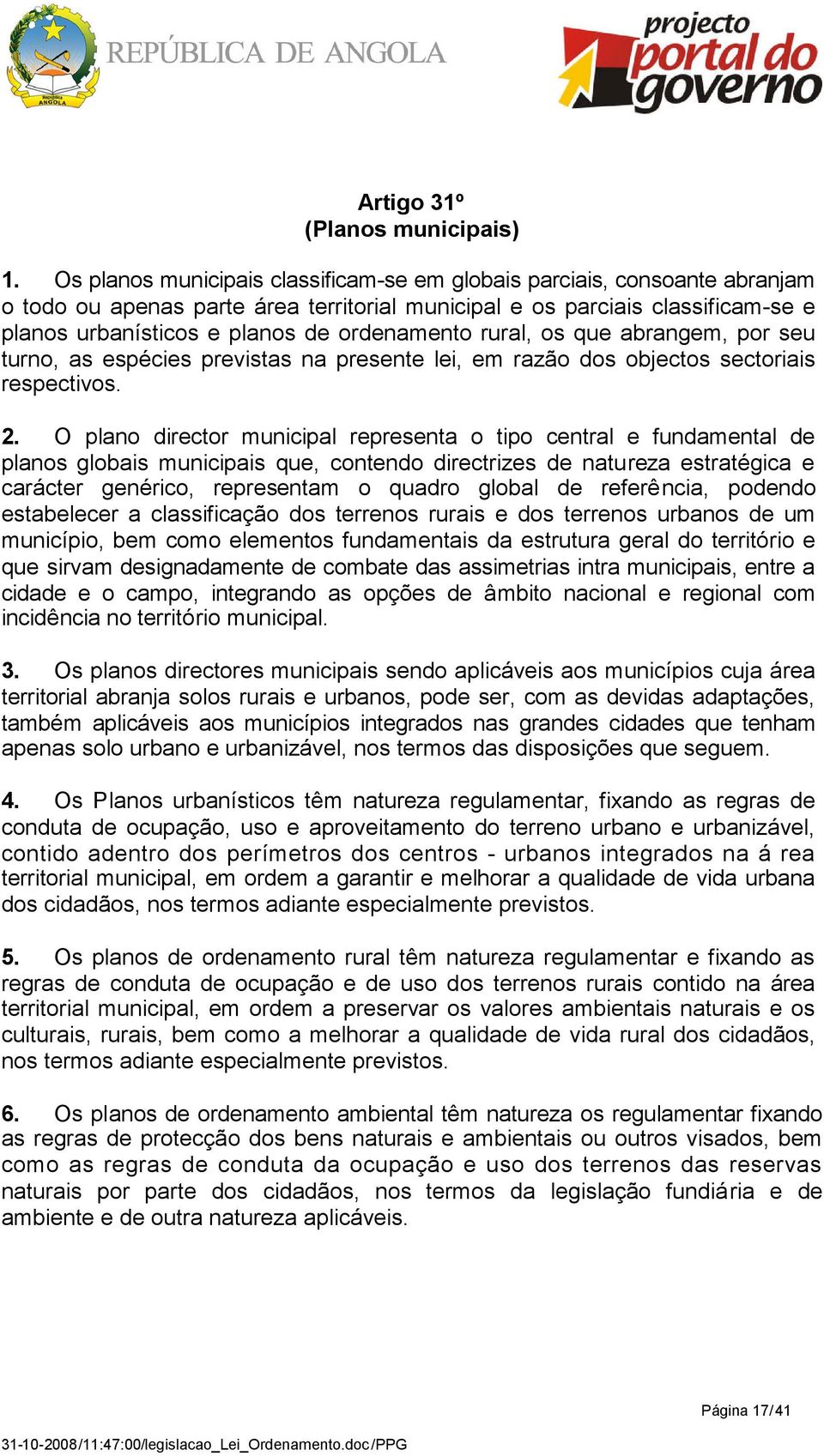 ordenamento rural, os que abrangem, por seu turno, as espécies previstas na presente lei, em razão dos objectos sectoriais respectivos. 2.