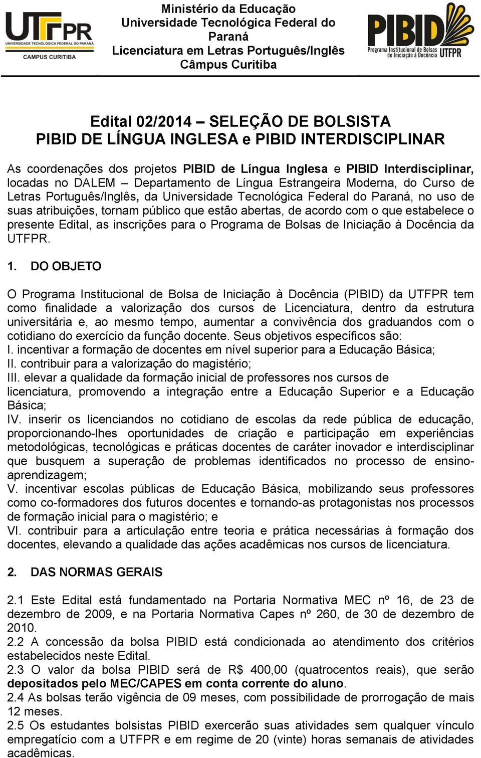 Universidade Tecnológica Federal do Paraná, no uso de suas atribuições, tornam público que estão abertas, de acordo com o que estabelece o presente Edital, as inscrições para o Programa de Bolsas de