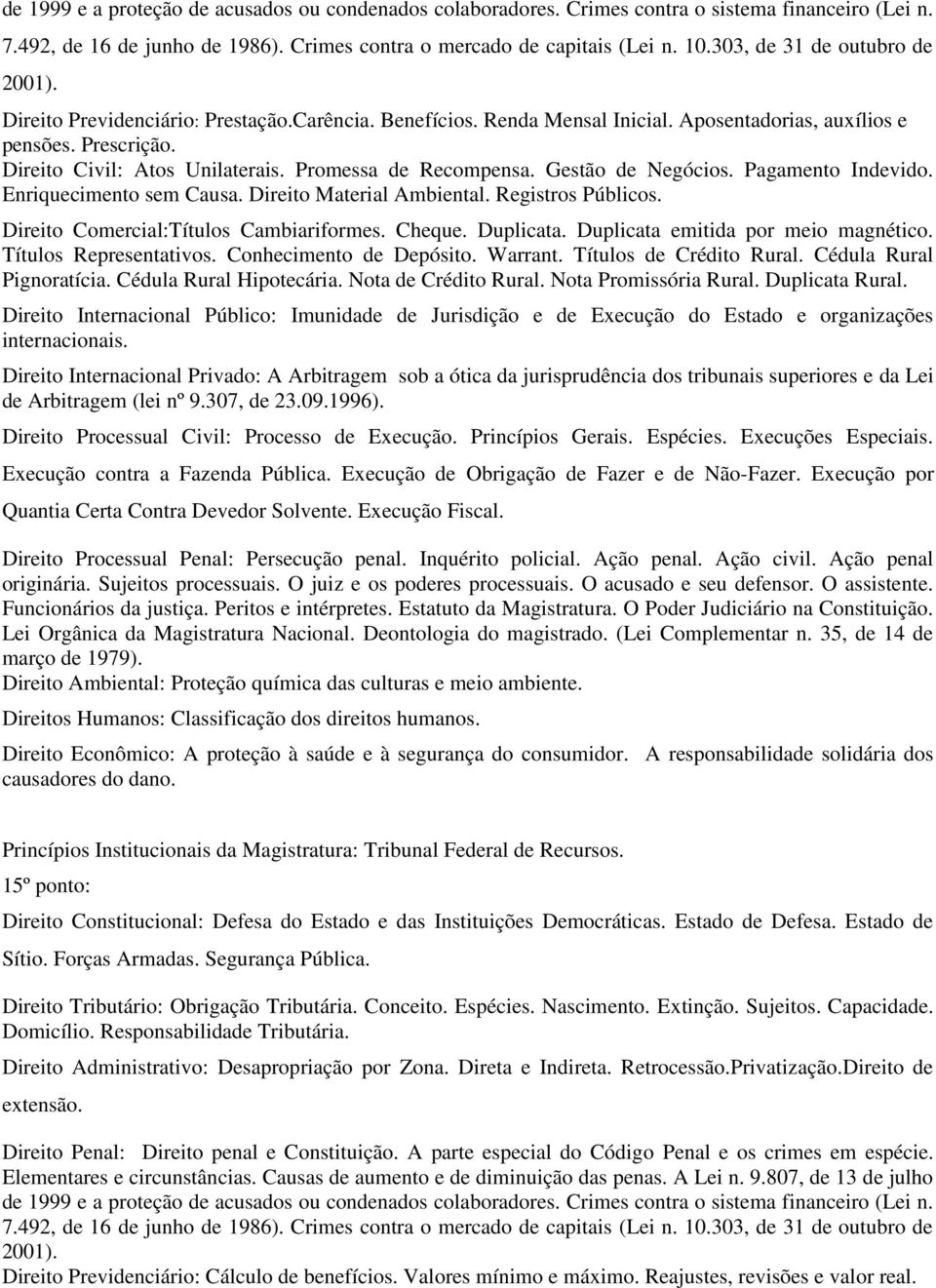 Promessa de Recompensa. Gestão de Negócios. Pagamento Indevido. Enriquecimento sem Causa. Direito Material Ambiental. Registros Públicos. Direito Comercial:Títulos Cambiariformes. Cheque. Duplicata.