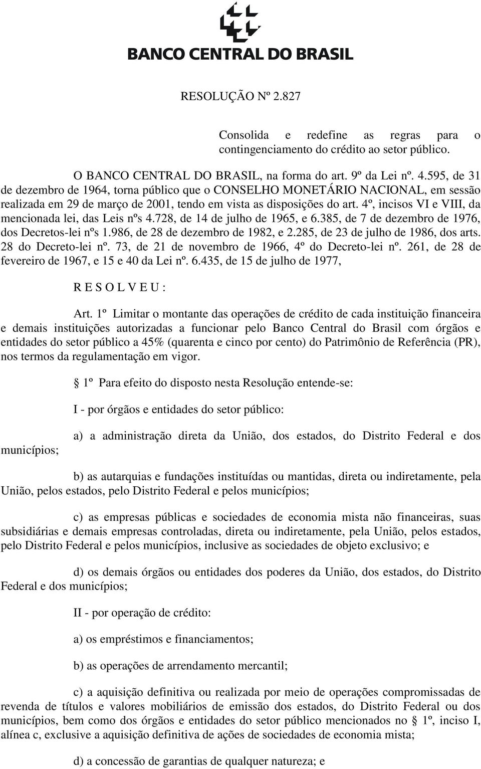 4º, incisos VI e VIII, da mencionada lei, das Leis nºs 4.728, de 14 de julho de 1965, e 6.385, de 7 de dezembro de 1976, dos Decretos-lei nºs 1.986, de 28 de dezembro de 1982, e 2.