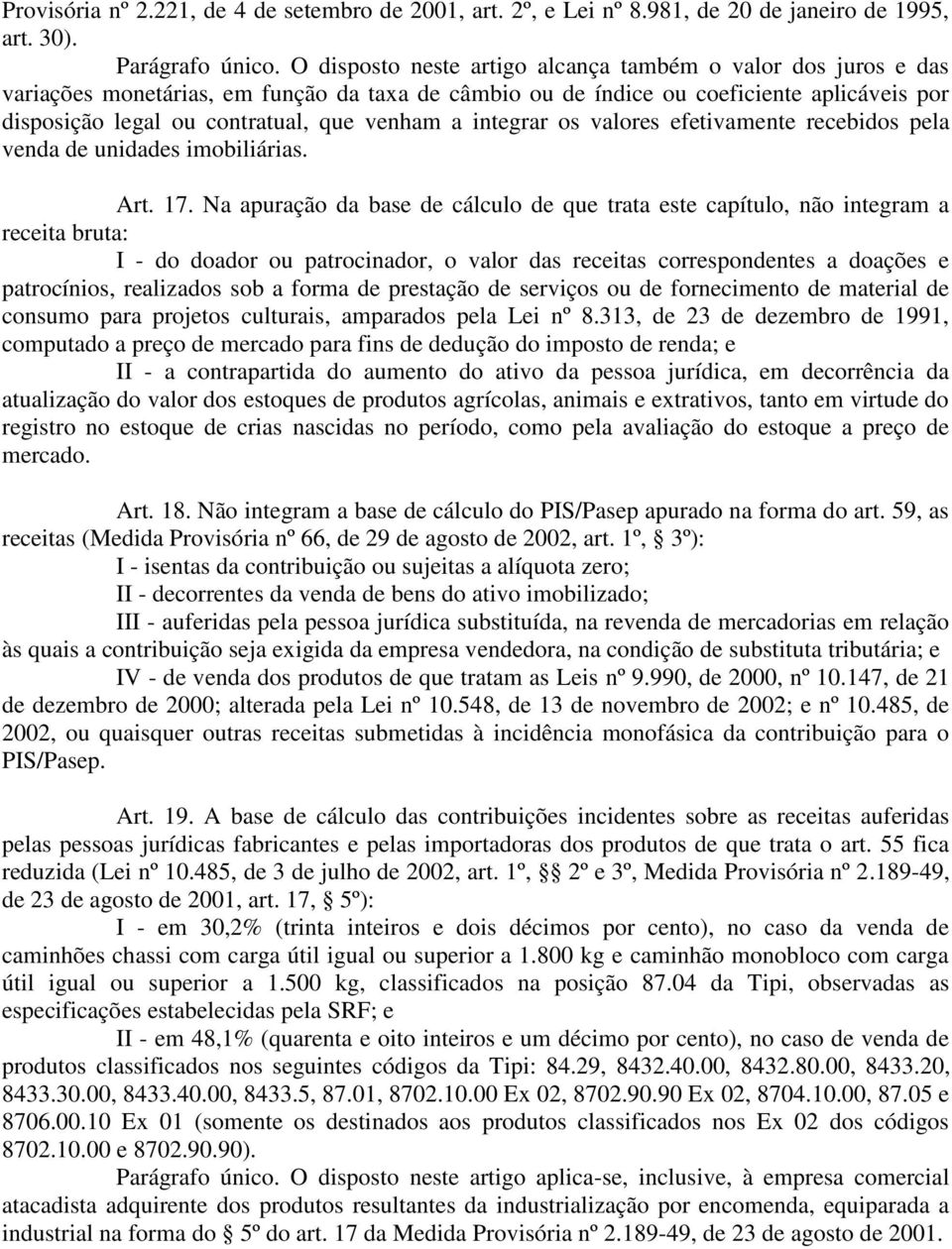 a integrar os valores efetivamente recebidos pela venda de unidades imobiliárias. Art. 17.