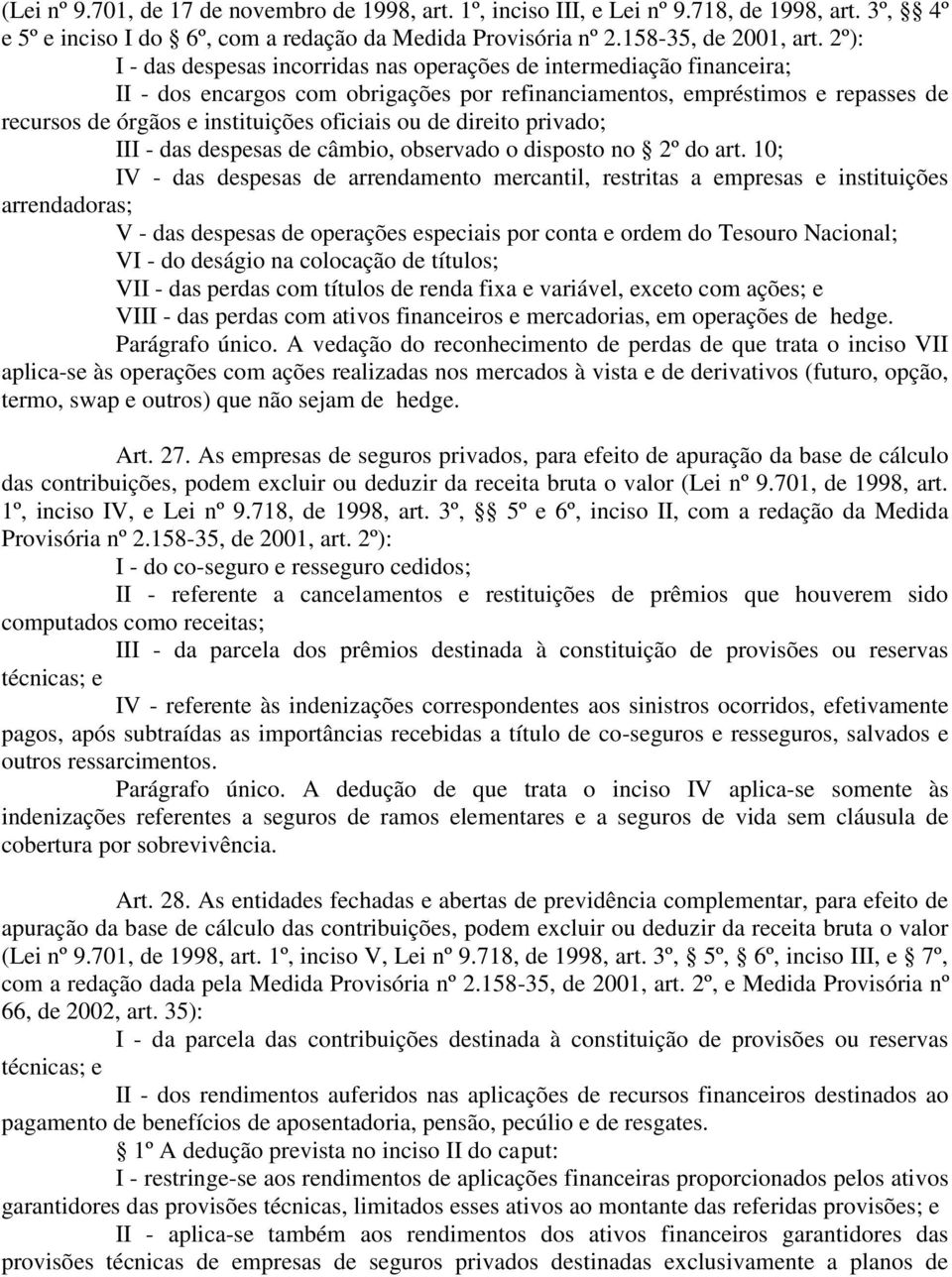 ou de direito privado; III - das despesas de câmbio, observado o disposto no 2º do art.