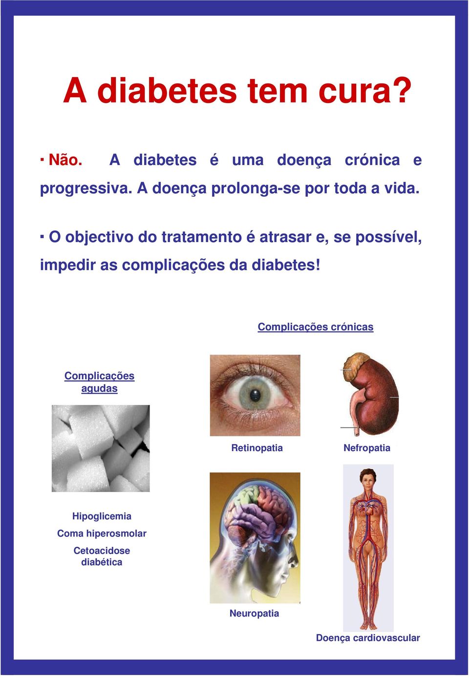 O objectivo do tratamento é atrasar e, se possível, impedir as complicações da diabetes!