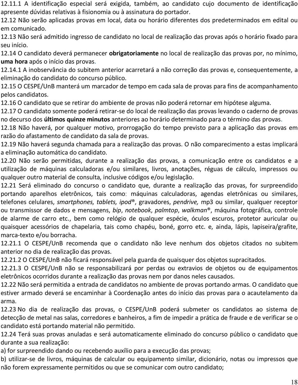 3 Não será admitido ingresso de candidato no local de realização das provas após o horário fixado para seu início. 2.