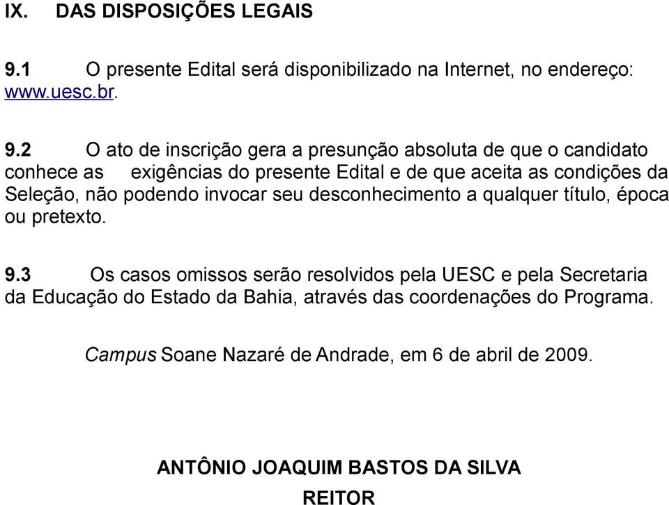 2 O ato de inscrição gera a presunção absoluta de que o candidato conhece as exigências do presente Edital e de que aceita as condições da