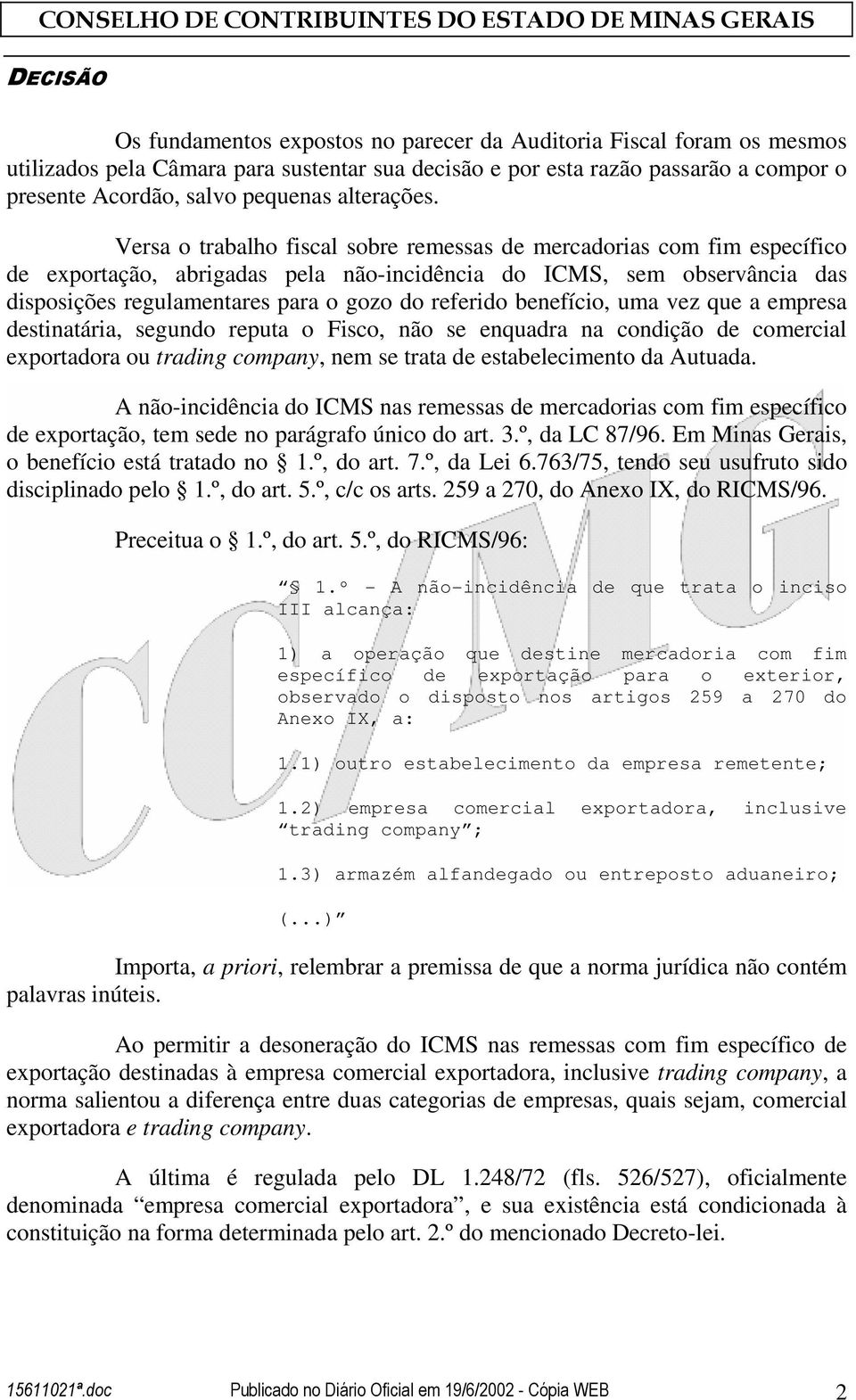 Versa o trabalho fiscal sobre remessas de mercadorias com fim específico de exportação, abrigadas pela não-incidência do ICMS, sem observância das disposições regulamentares para o gozo do referido