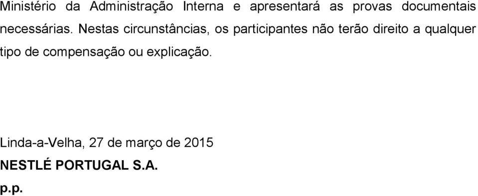 Nestas circunstâncias, os participantes não terão direito a