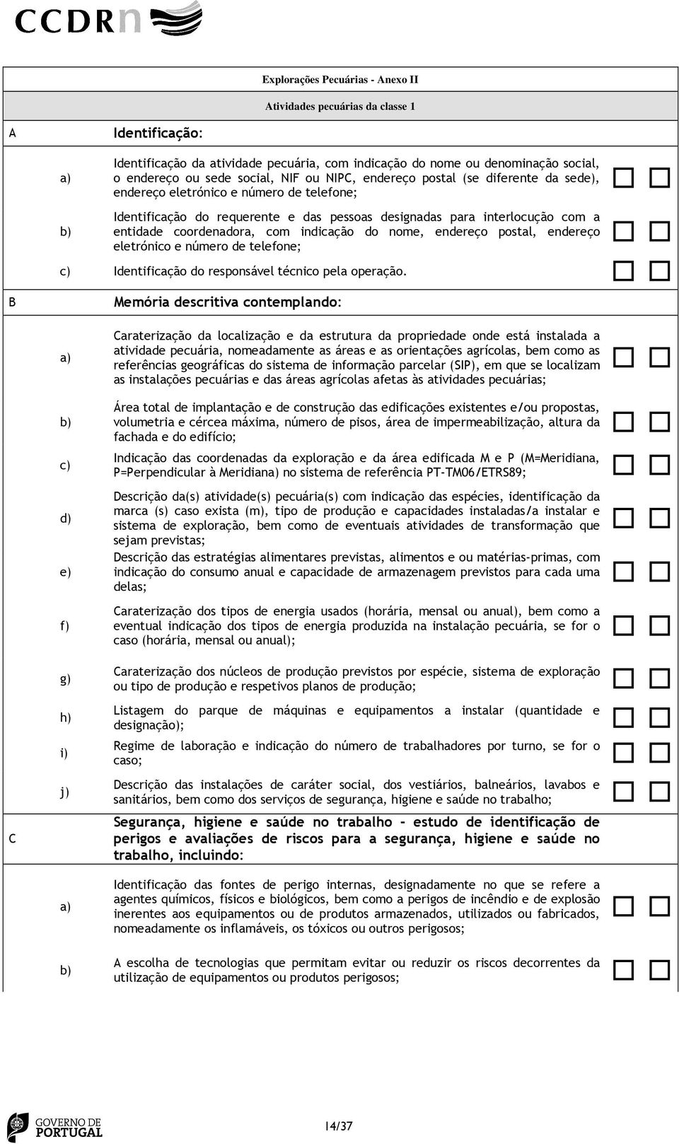 indicação do nome, endereço postal, endereço eletrónico e número de telefone; Identificação do responsável técnico pela operação.