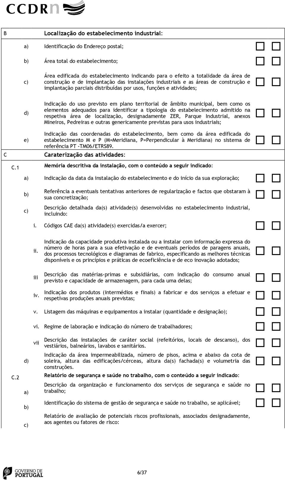 âmbito municipal, bem como os elementos adequados para identificar a tipologia do estabelecimento admitido na respetiva área de localização, designadamente ZER, Parque Industrial, anexos Mineiros,