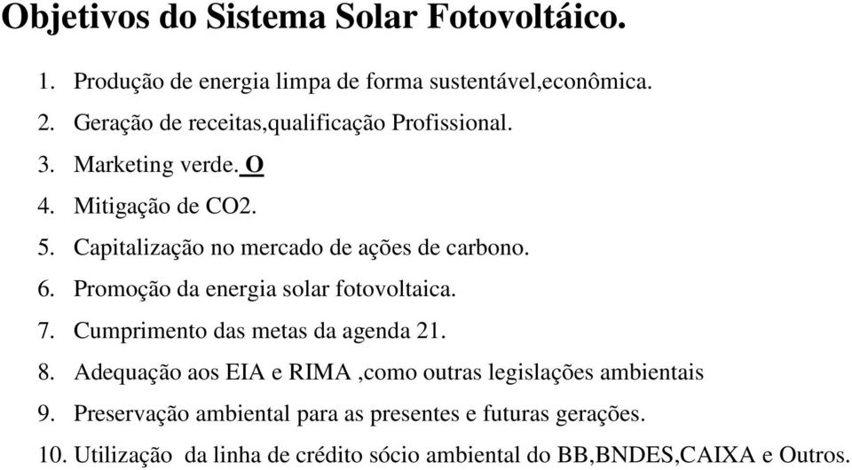 Capitalização no mercado de ações de carbono. 6. Promoção da energia solar fotovoltaica. 7. Cumprimento das metas da agenda 21. 8.