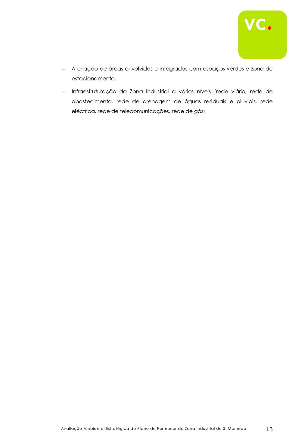 rede de drenagem de águas residuais e pluviais, rede eléctrica, rede de telecomunicações,