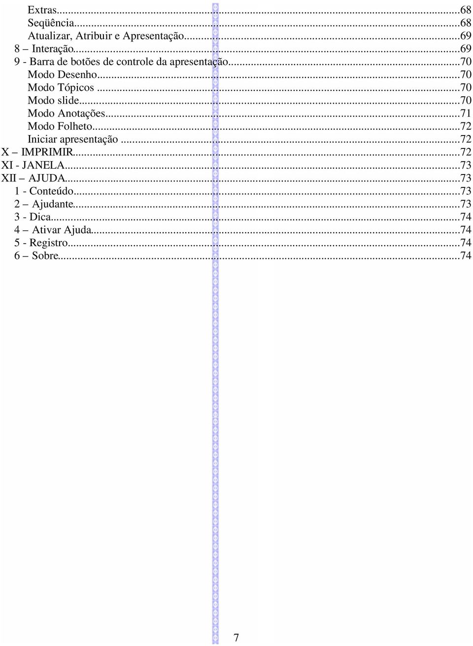 ..70 Modo slide...70 Modo Anotações...71 Modo Folheto...72 Iniciar apresentação...72 X IMPRIMIR.