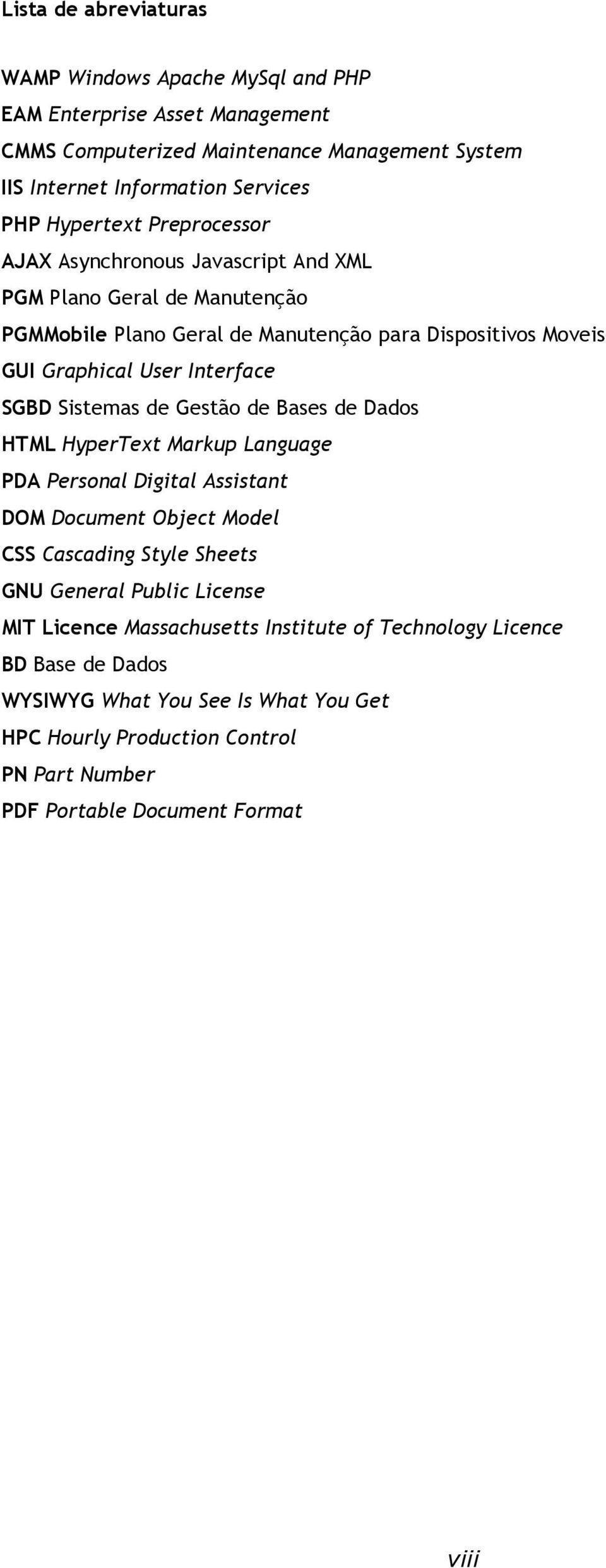 SGBD Sistemas de Gestão de Bases de Dados HTML HyperText Markup Language PDA Personal Digital Assistant DOM Document Object Model CSS Cascading Style Sheets GNU General Public