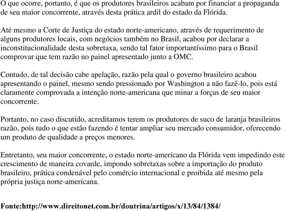 sobretaxa, sendo tal fator importantíssimo para o Brasil comprovar que tem razão no painel apresentado junto a OMC.