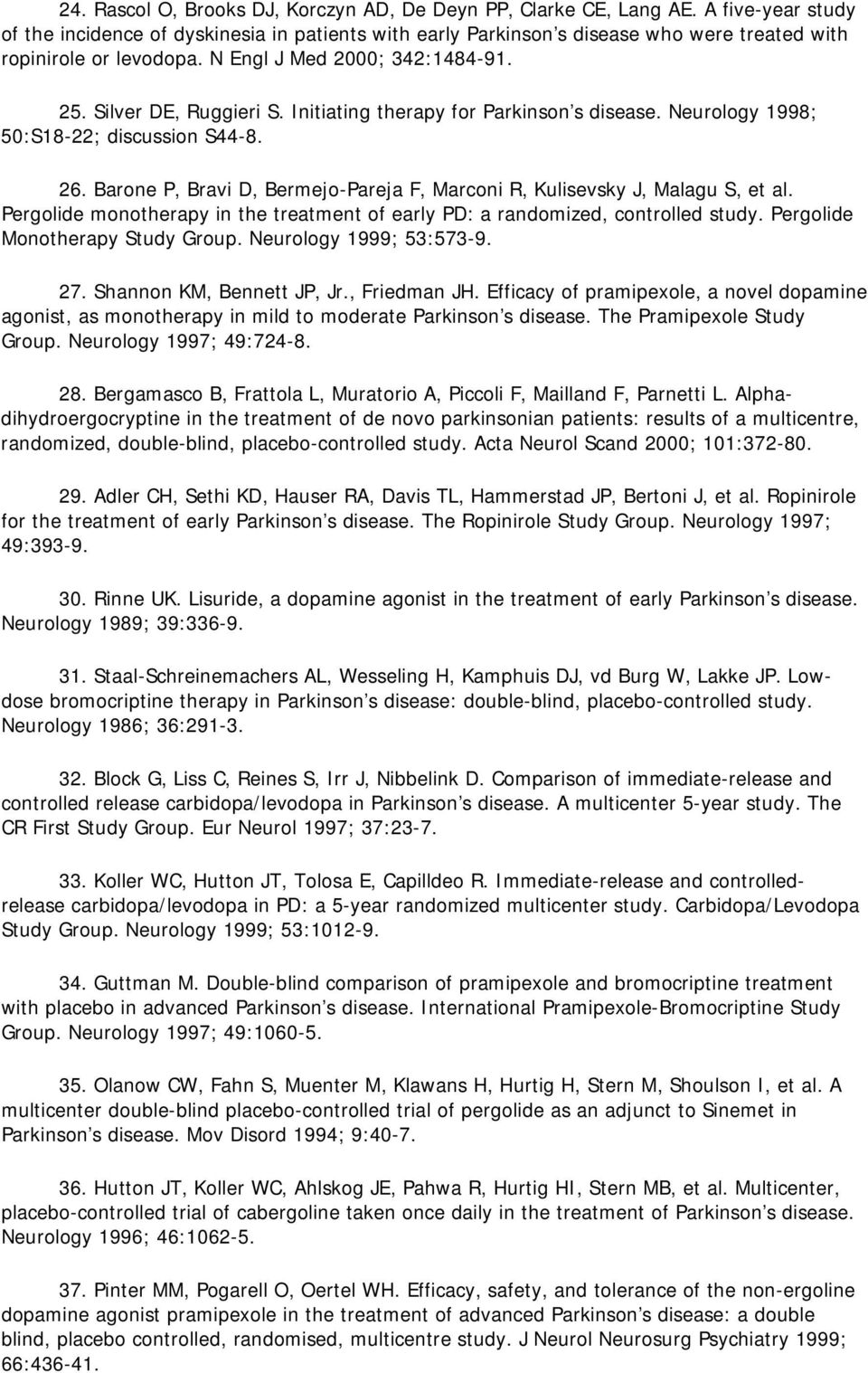 Initiating therapy for Parkinson s disease. Neurology 1998; 50:S18-22; discussion S44-8. 26. Barone P, Bravi D, Bermejo-Pareja F, Marconi R, Kulisevsky J, Malagu S, et al.