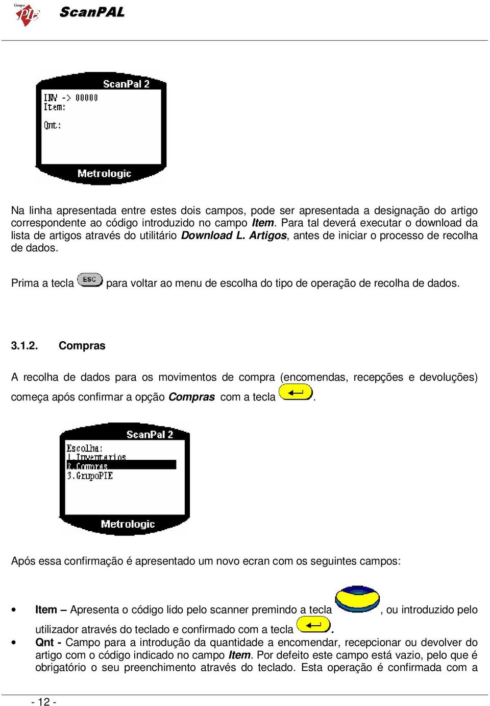 Prima a tecla para voltar ao menu de escolha do tipo de operação de recolha de dados. 3.1.2.