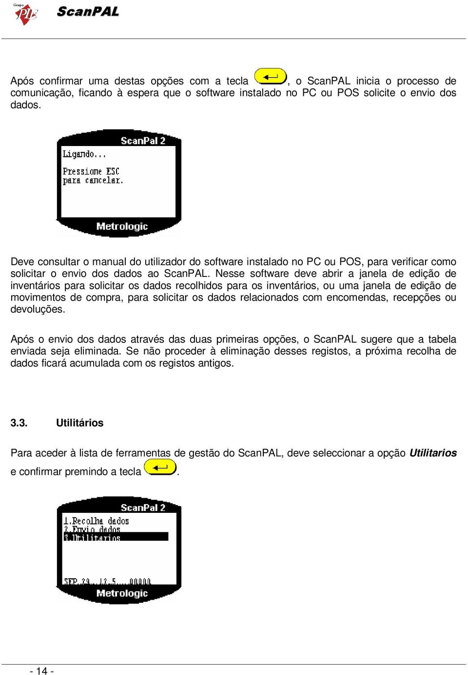 Nesse software deve abrir a janela de edição de inventários para solicitar os dados recolhidos para os inventários, ou uma janela de edição de movimentos de compra, para solicitar os dados