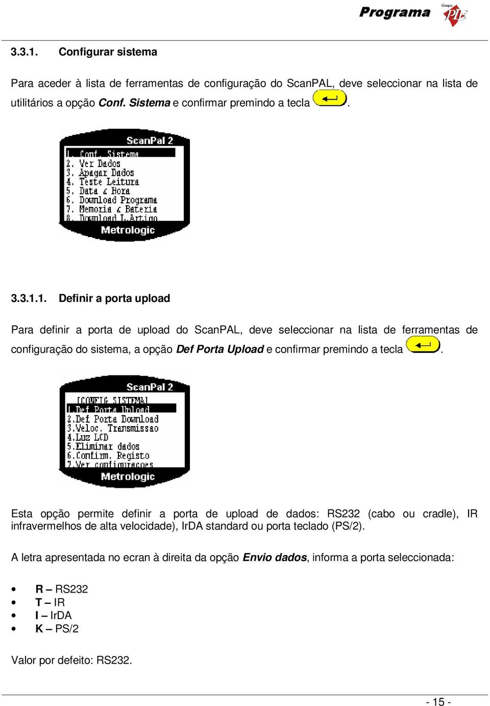 1. Definir a porta upload Para definir a porta de upload do ScanPAL, deve seleccionar na lista de ferramentas de configuração do sistema, a opção Def Porta Upload e confirmar