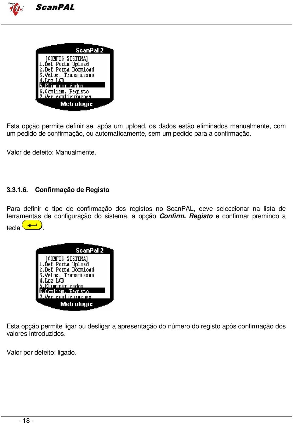 Confirmação de Registo Para definir o tipo de confirmação dos registos no ScanPAL, deve seleccionar na lista de ferramentas de configuração