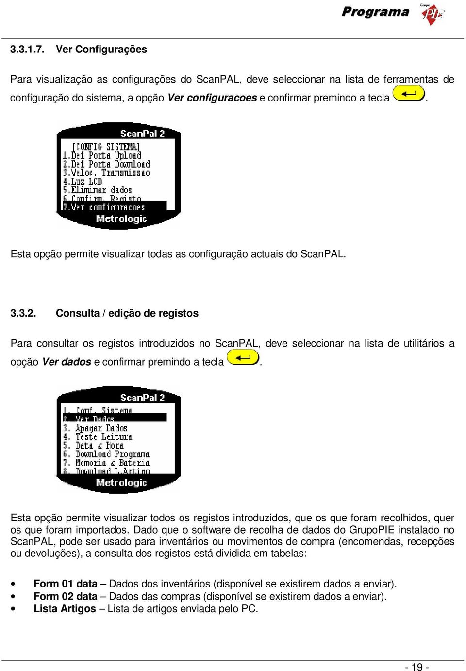 Esta opção permite visualizar todas as configuração actuais do ScanPAL. 3.3.2.