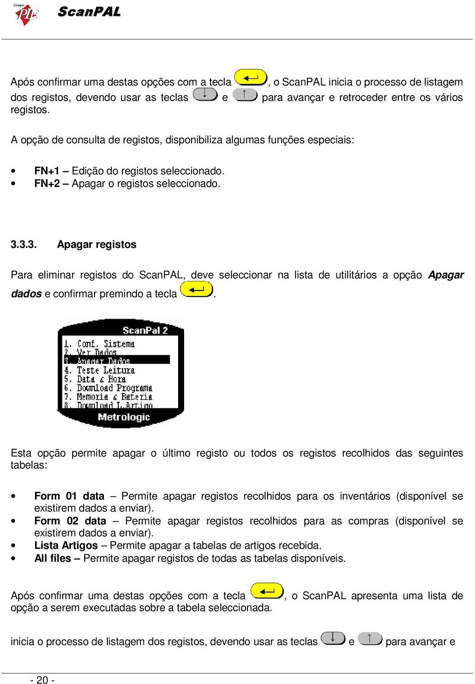 3.3. Apagar registos Para eliminar registos do ScanPAL, deve seleccionar na lista de utilitários a opção Apagar dados e confirmar premindo a tecla.