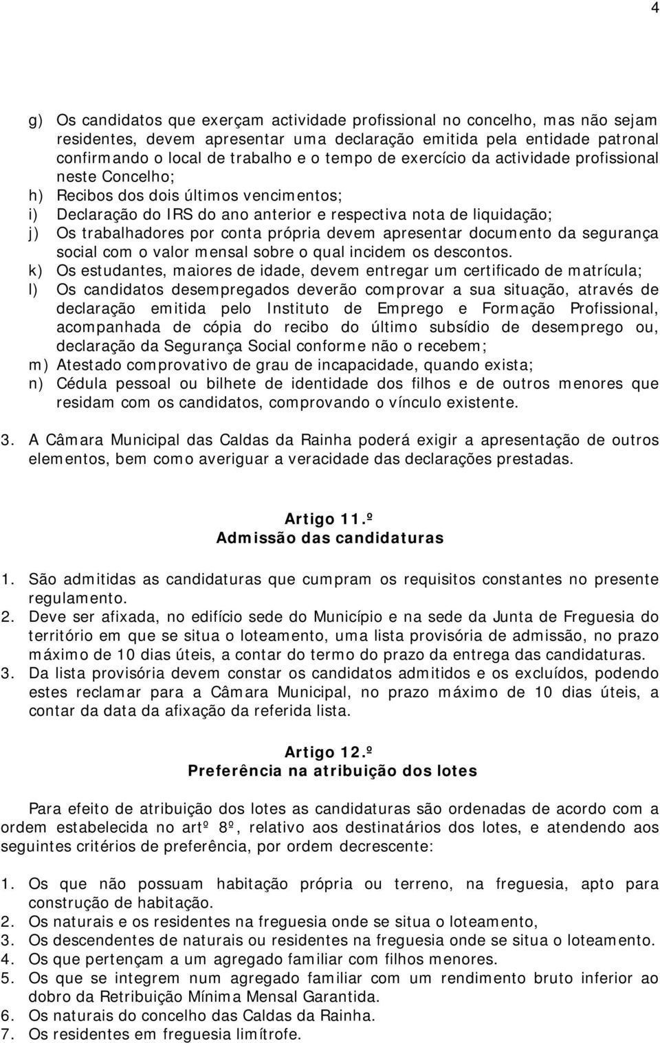 própria devem apresentar documento da segurança social com o valor mensal sobre o qual incidem os descontos.