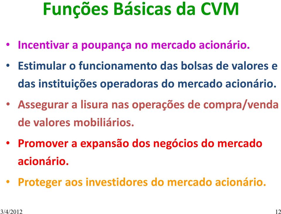 acionário. Assegurar a lisura nas operações de compra/venda de valores mobiliários.