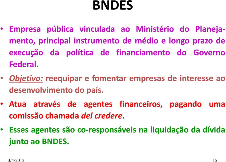 Objetivo: reequipar e fomentar empresas de interesse ao desenvolvimento do país.