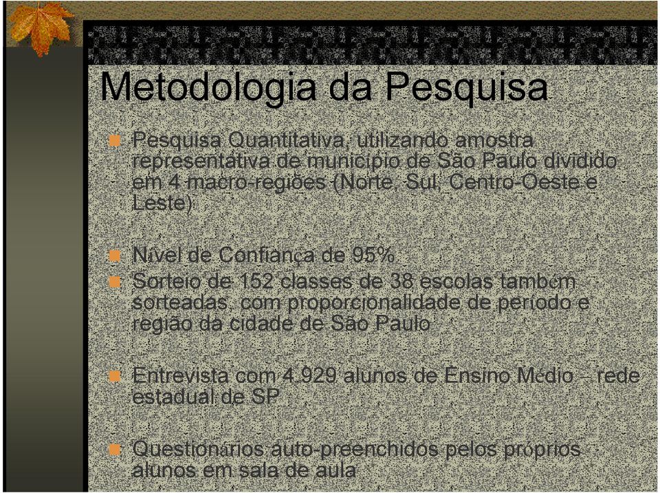 de 38 escolas também sorteadas, com proporcionalidade de período e região da cidade de São Paulo Entrevista com