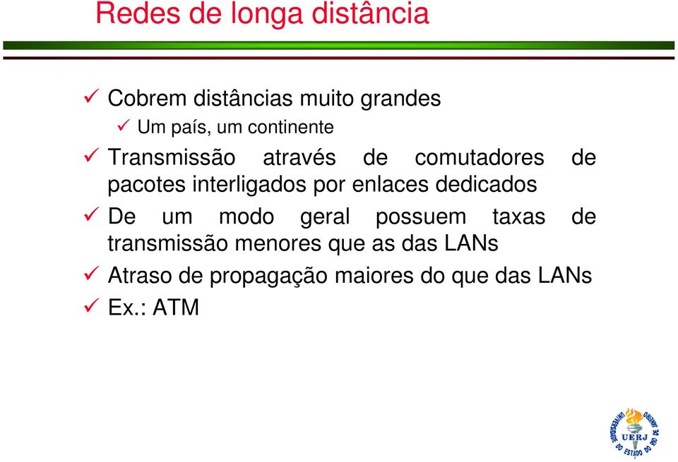 por enlaces dedicados De um modo geral possuem taxas de transmissão