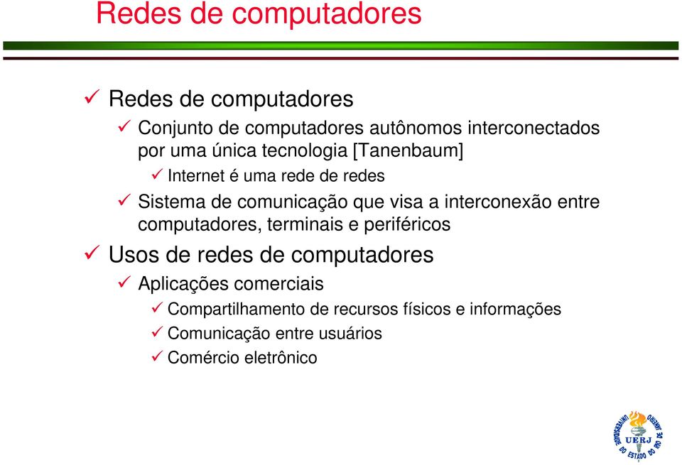 interconexão entre computadores, terminais e periféricos Usos de redes de computadores Aplicações
