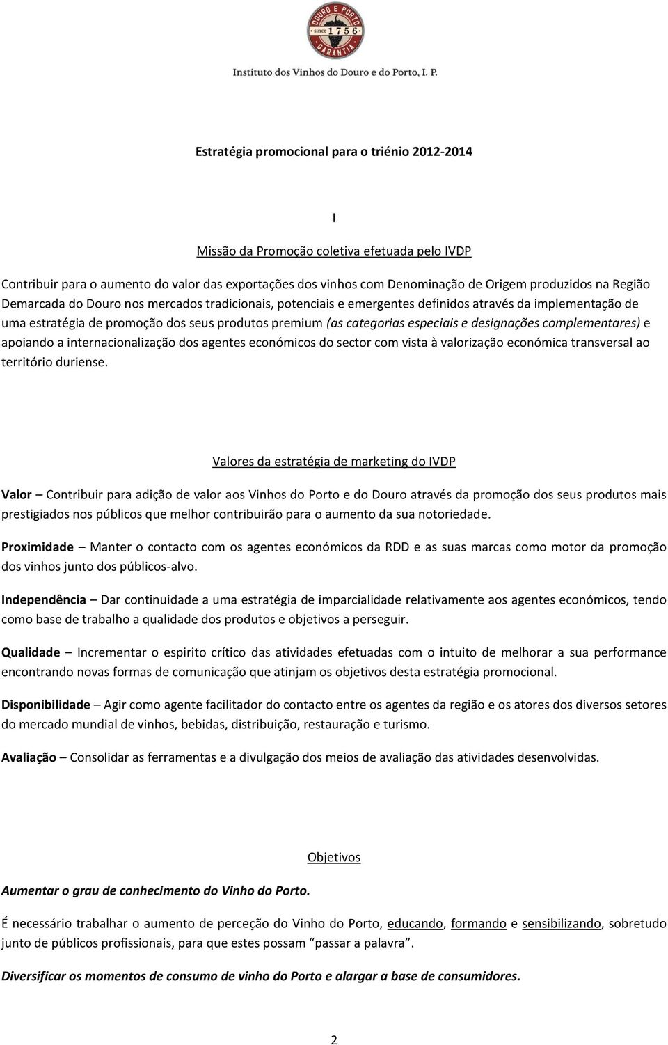 designações complementares) e apoiando a internacionalização dos agentes económicos do sector com vista à valorização económica transversal ao território duriense.