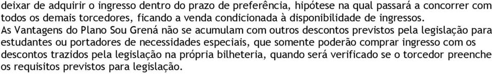 As Vantagens do Plano Sou Grená não se acumulam com outros descontos previstos pela legislação para estudantes ou portadores de