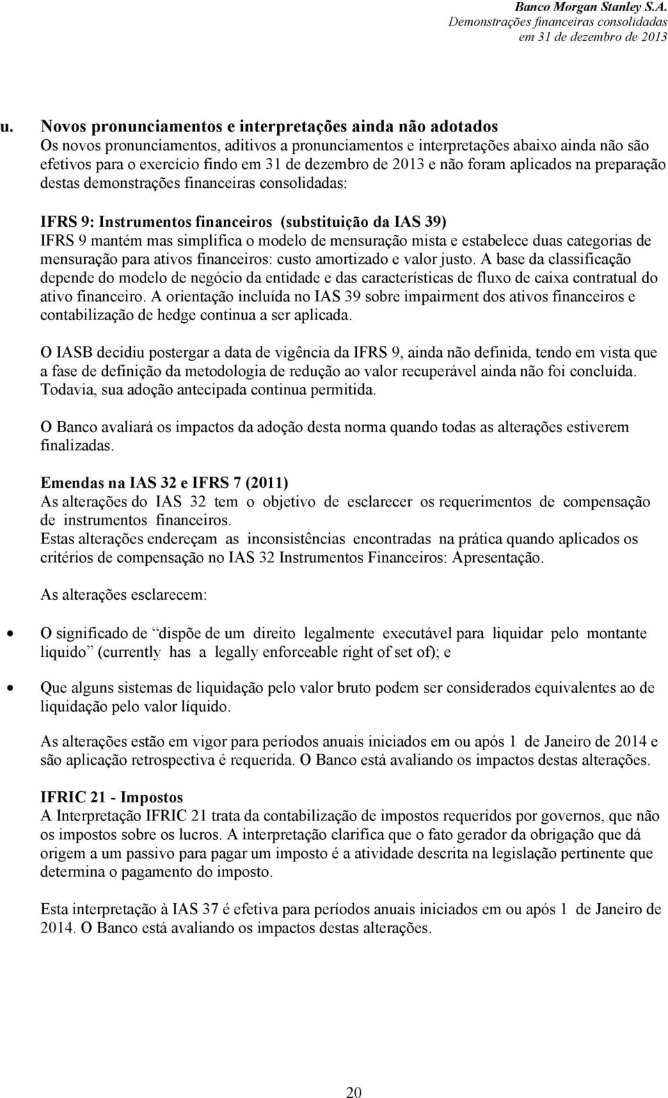 duas categorias de mensuração para ativos financeiros: custo amortizado e valor justo.