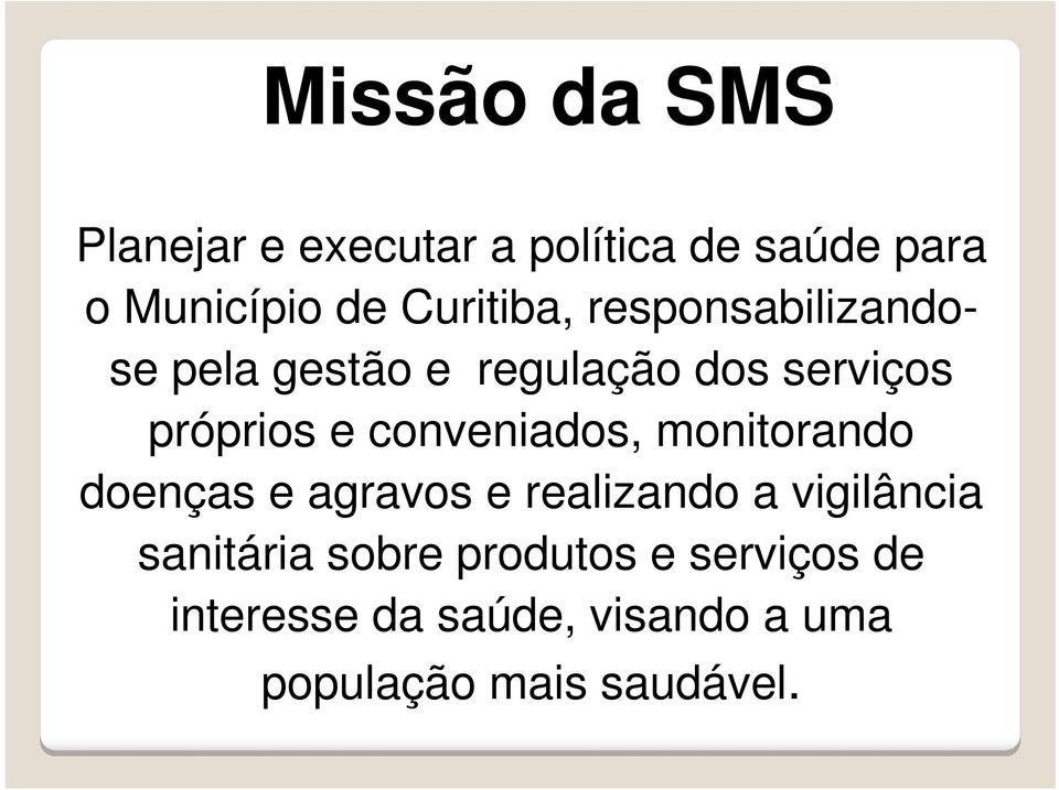 prios e conveniados, monitorando doenças e agravos e realizando a vigilância