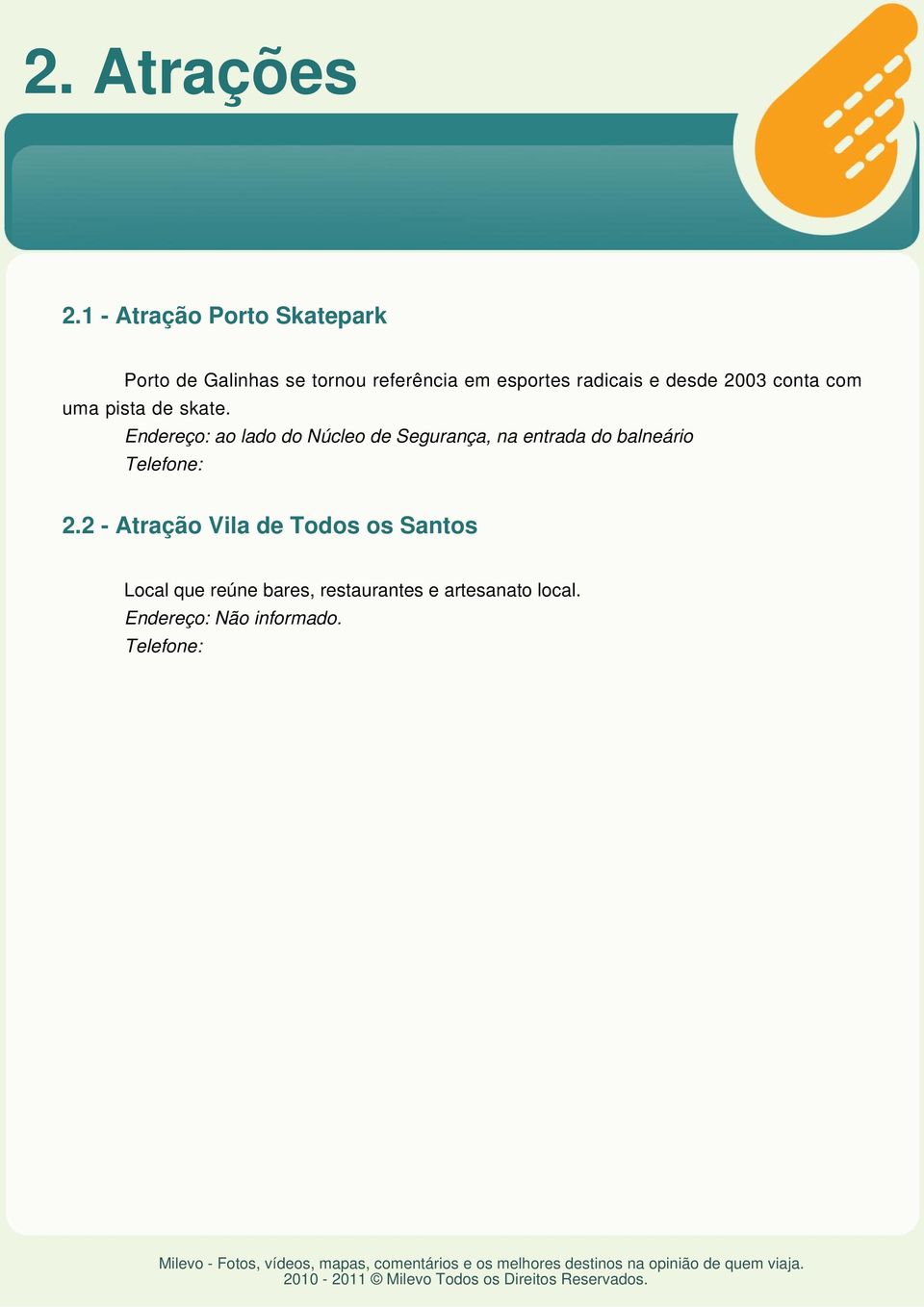 radicais e desde 2003 conta com uma pista de skate.