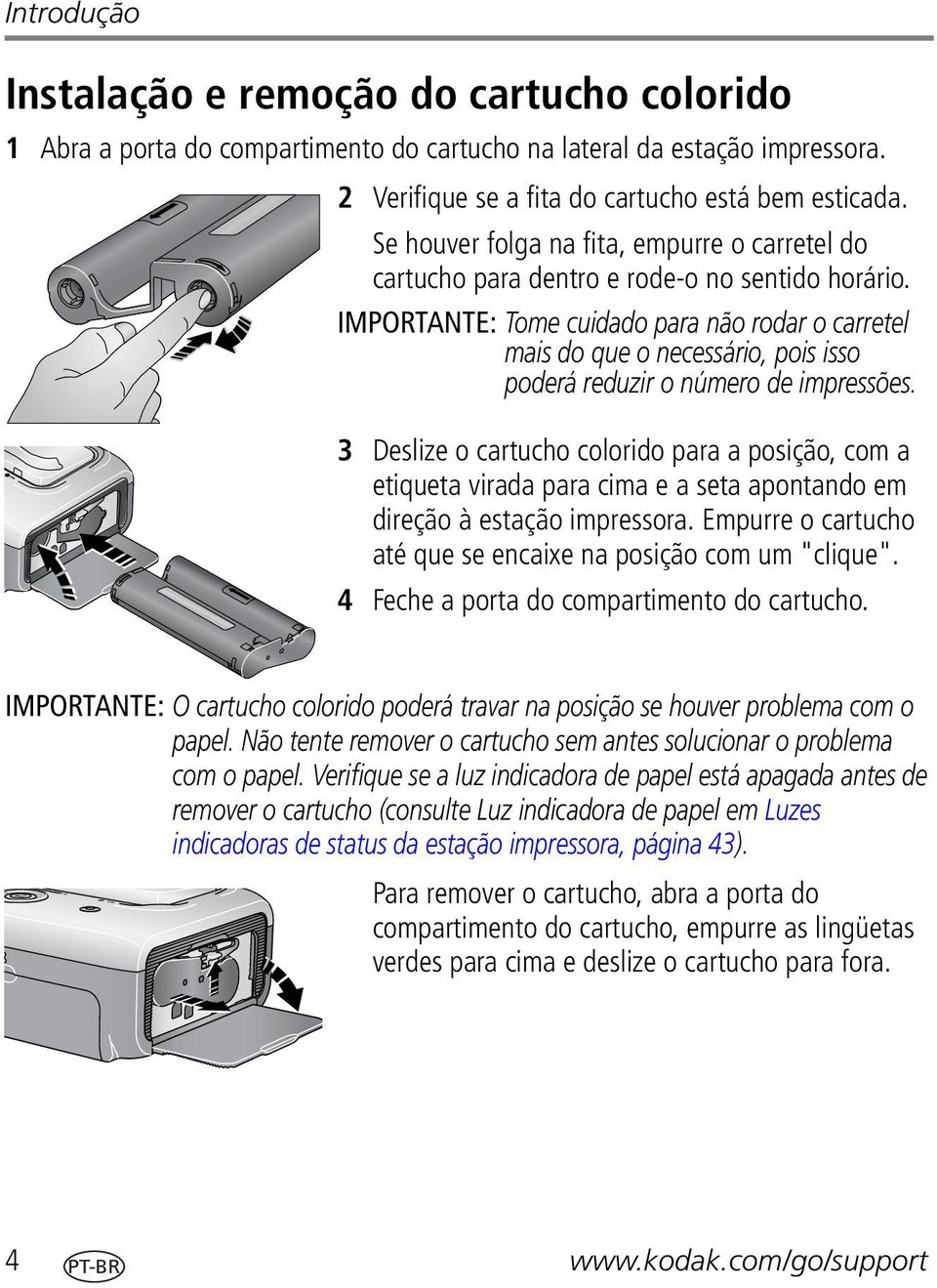 IMPORTANTE: Tome cuidado para não rodar o carretel mais do que o necessário, pois isso poderá reduzir o número de impressões.