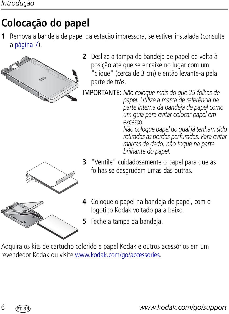 IMPORTANTE: Não coloque mais do que 25 folhas de papel. Utilize a marca de referência na parte interna da bandeja de papel como um guia para evitar colocar papel em excesso.