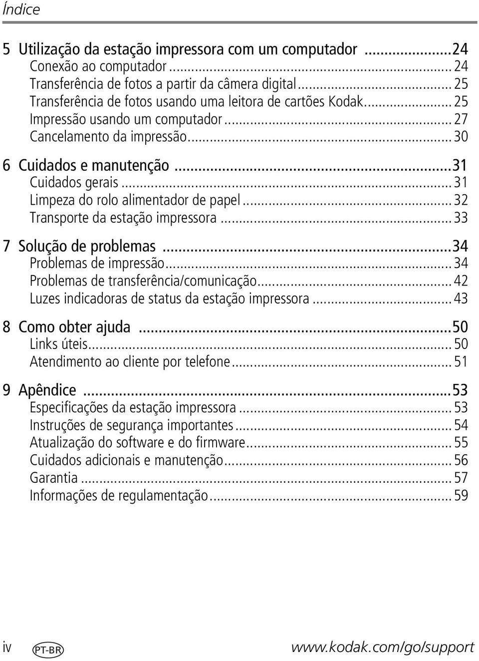 ..31 Limpeza do rolo alimentador de papel...32 Transporte da estação impressora...33 7 Solução de problemas...34 Problemas de impressão...34 Problemas de transferência/comunicação.