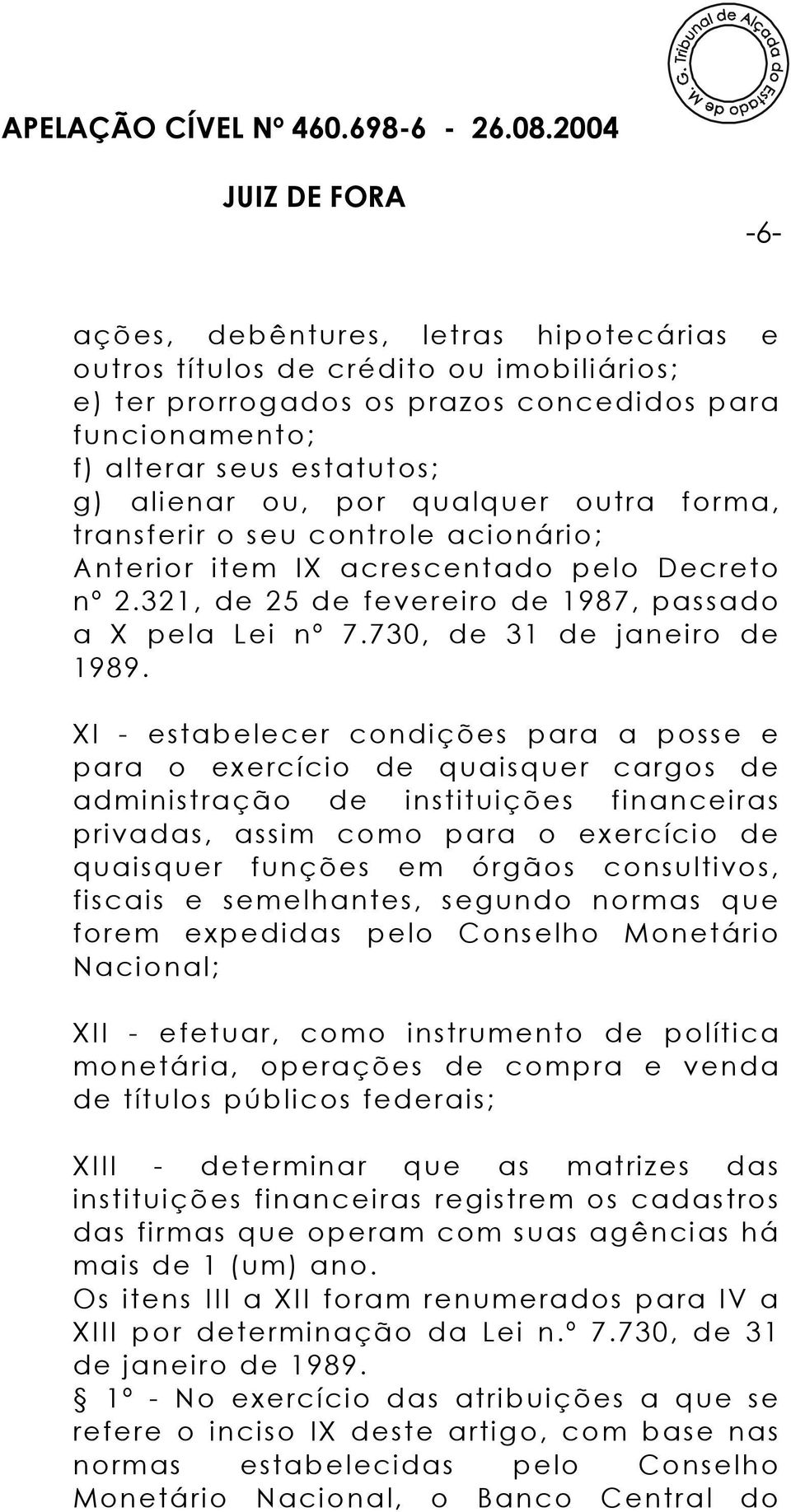 XI - estabelecer condições para a posse e para o exercício de quaisquer cargos de administração de instituições financeiras privadas, assim como para o exercício de quaisquer funções em órgãos