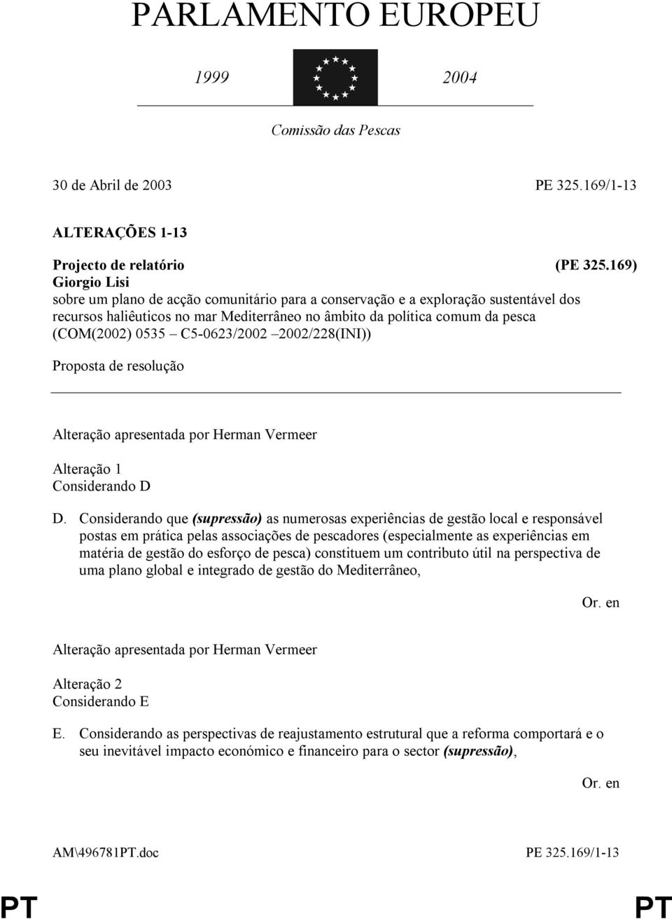 C5-0623/2002 2002/228(INI)) Proposta de resolução Alteração 1 Considerando D D.
