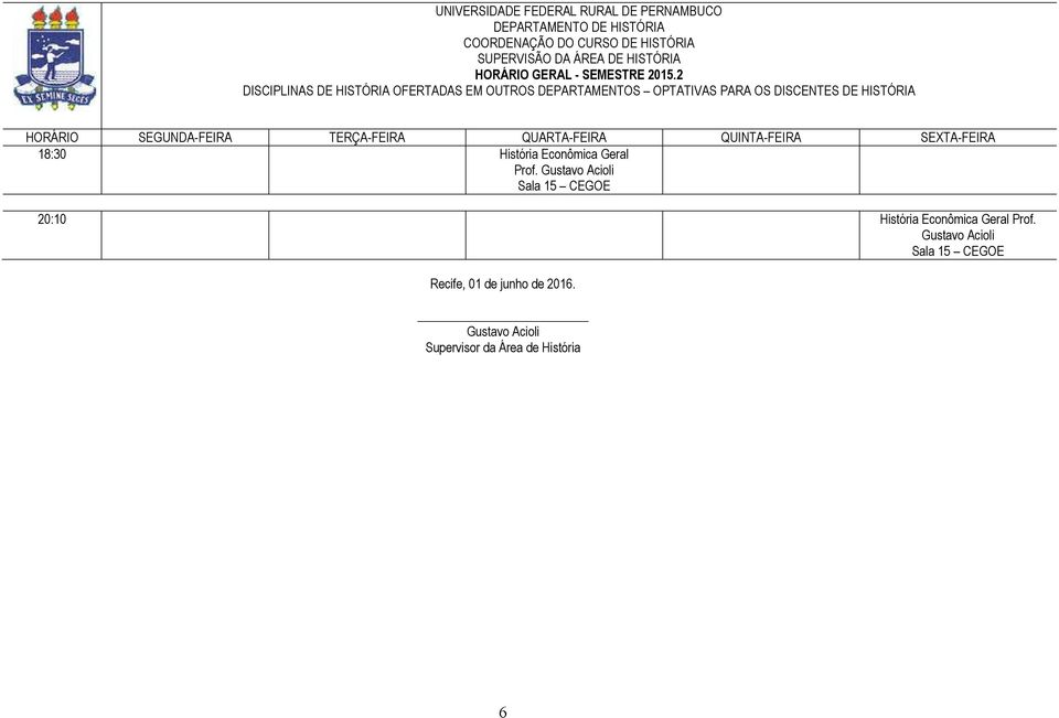 DISCENTES DE HISTÓRIA HORÁRIO SEGUNDA-FEIRA TERÇA-FEIRA QUARTA-FEIRA QUINTA-FEIRA