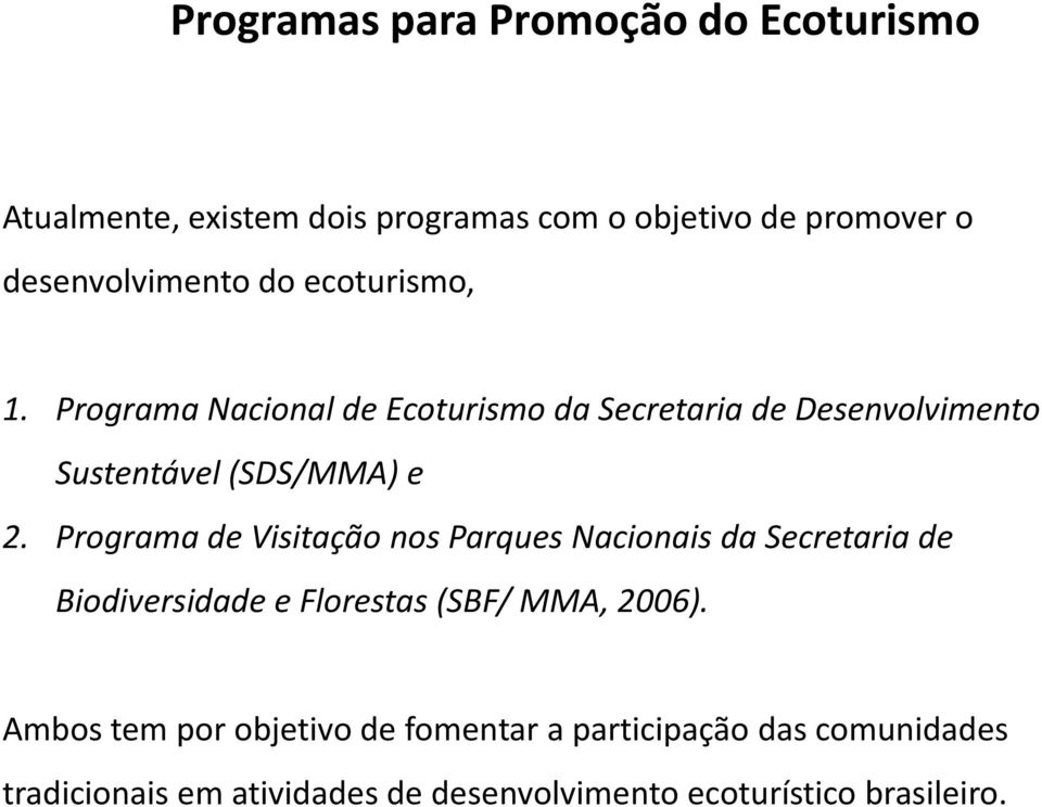 Programa de Visitação nos Parques Nacionais da Secretaria de Biodiversidade e Florestas (SBF/ MMA, 2006).