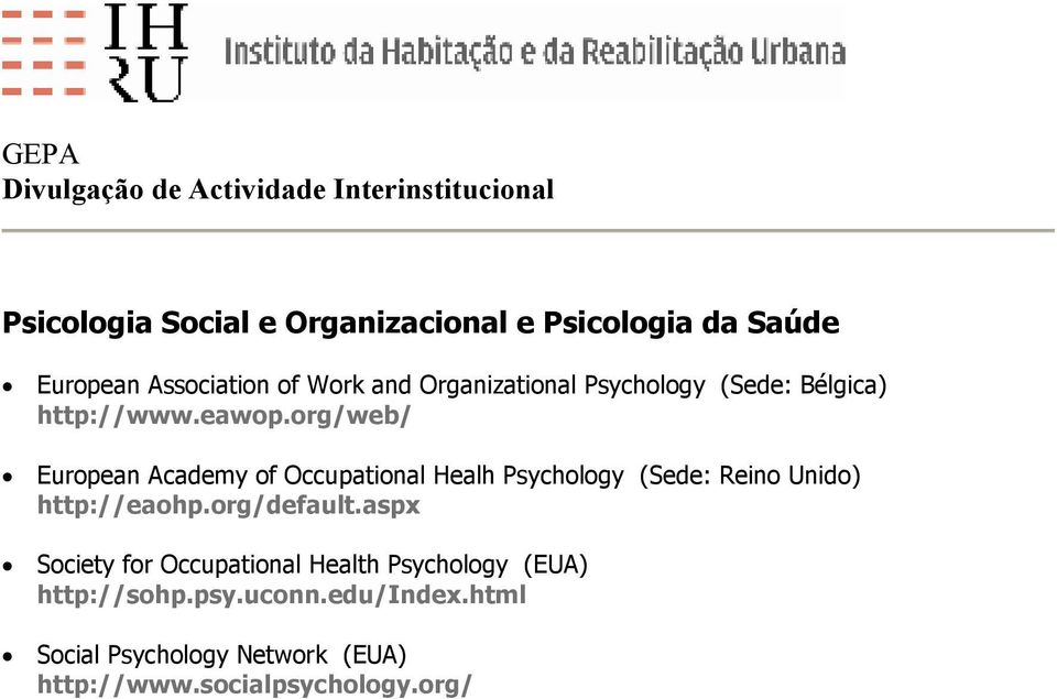 org/web/ European Academy of Occupational Healh Psychology (Sede: Reino Unido) http://eaohp.