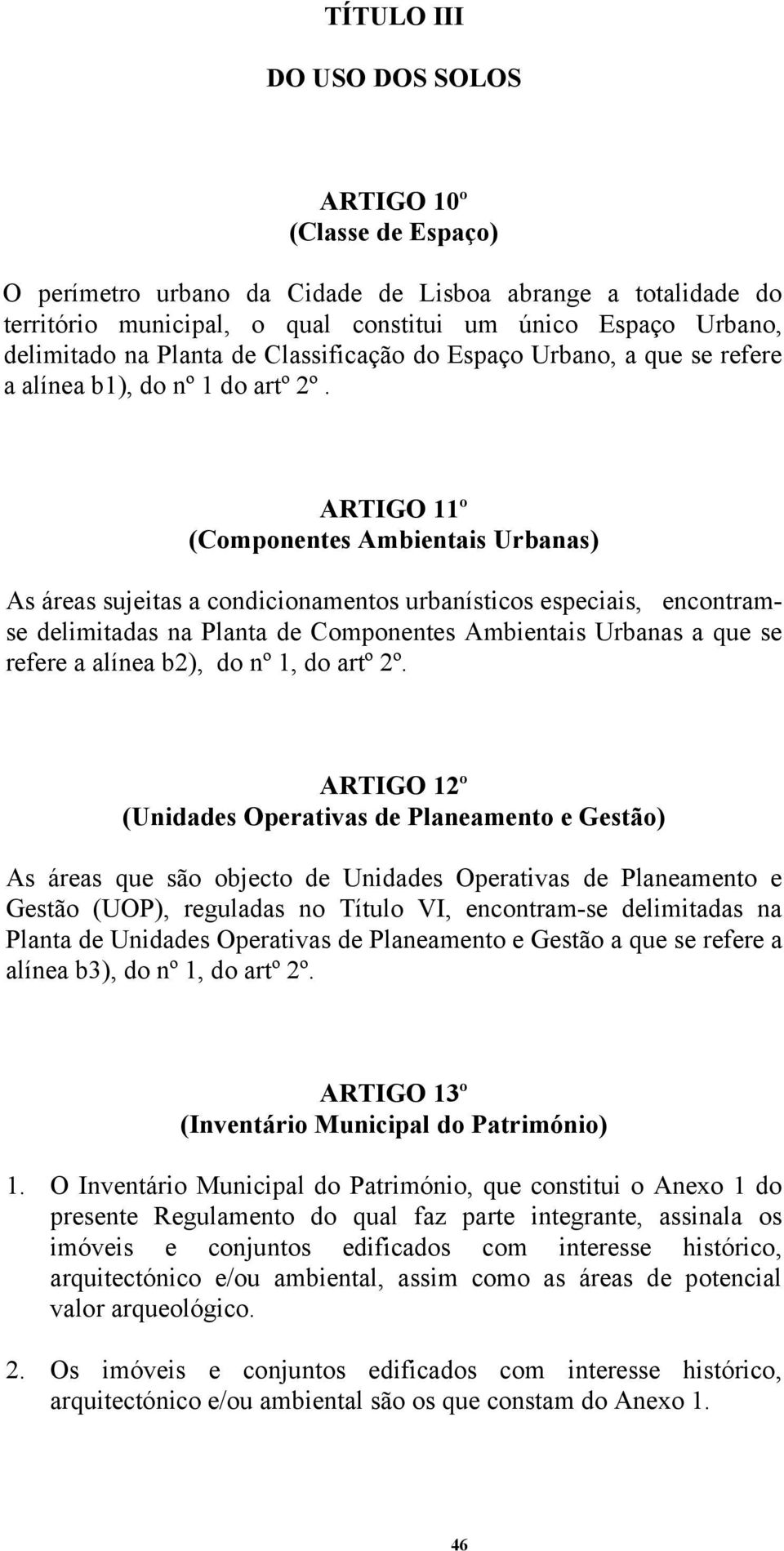 ARTIGO 11º (Componentes Ambientais Urbanas) As áreas sujeitas a condicionamentos urbanísticos especiais, encontramse delimitadas na Planta de Componentes Ambientais Urbanas a que se refere a alínea