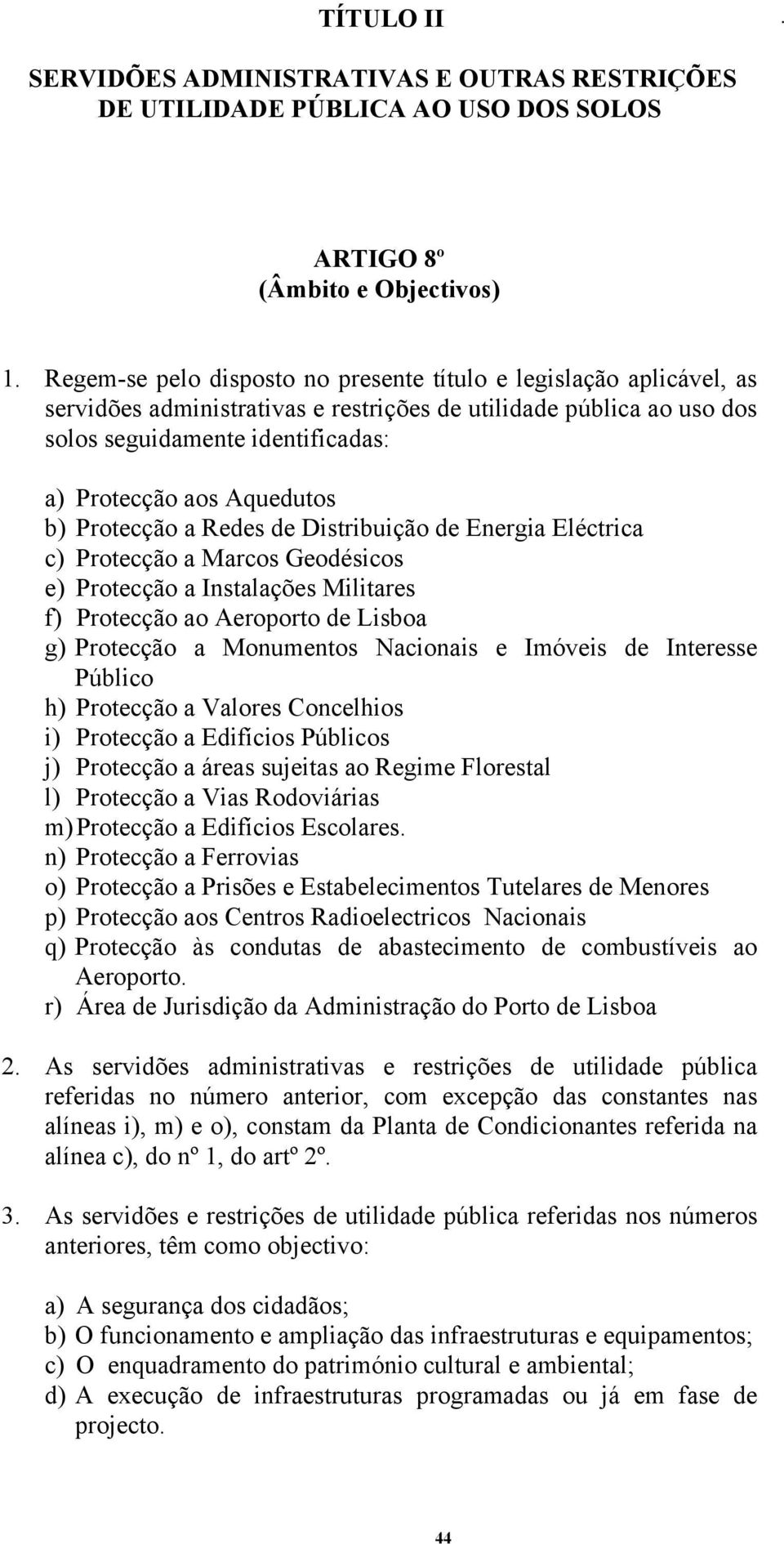 Aquedutos b) Protecção a Redes de Distribuição de Energia Eléctrica c) Protecção a Marcos Geodésicos e) Protecção a Instalações Militares f) Protecção ao Aeroporto de Lisboa g) Protecção a Monumentos