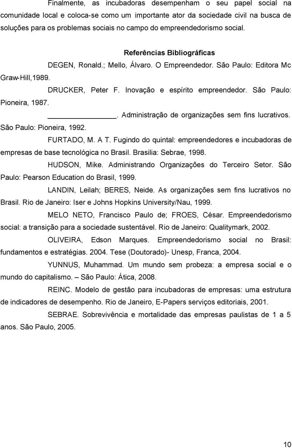 São Paulo: Pioneira, 1987.. Administração de organizações sem fins lucrativos. São Paulo: Pioneira, 1992. FURTADO, M. A T.