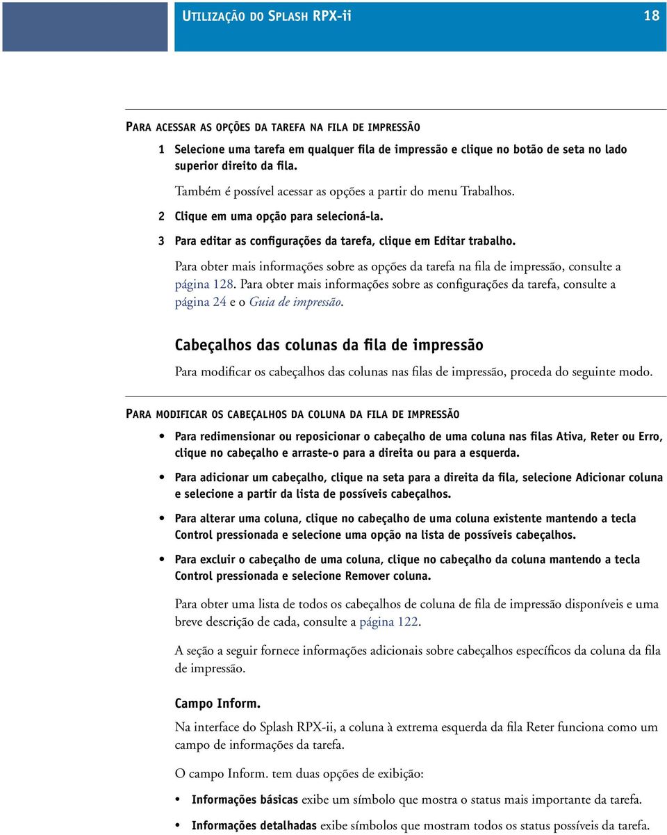 Para obter mais informações sobre as opções da tarefa na fila de impressão, consulte a página 128.