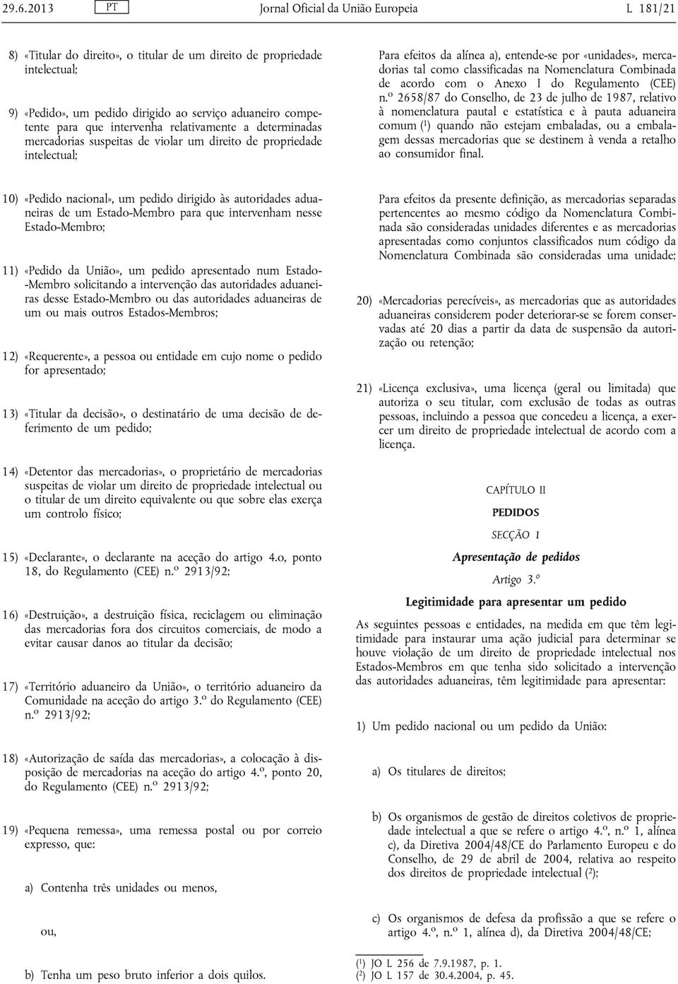 classificadas na Nomenclatura Combinada de acordo com o Anexo I do Regulamento (CEE) n.