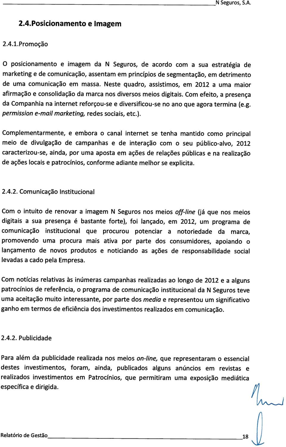 Cmplmntrmnt, mbr cnl intrnt s tnh mntid cm principl mi d divulgçã d cmpnhs d intrçã cm su públic-lv, 2012 crctrizu-s, ind, pr um pst m çõs d rlçõs públics n rlizçã d çõs lcis ptrcínis, cnfrm dint